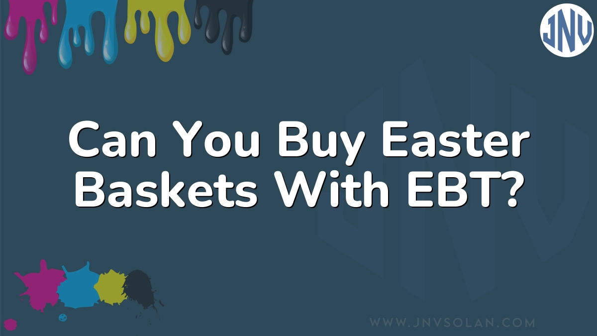 Can You Buy Easter Baskets With EBT? 